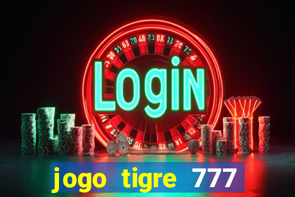 jogo tigre 777 como jogar